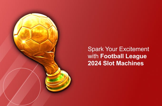 Spark Your Excitement with Football League 2024 Slot Machines